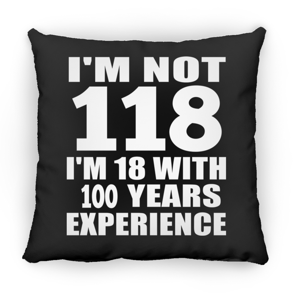 118th Birthday I'm Not 118 I'm 18 With 100 Years Experience - Throw Pillow Black