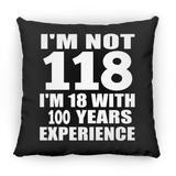 118th Birthday I'm Not 118 I'm 18 With 100 Years Experience - Throw Pillow Black