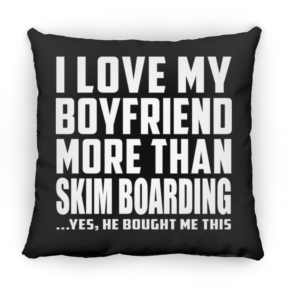 I Love My Boyfriend More Than Skim Boarding - Throw Pillow Black