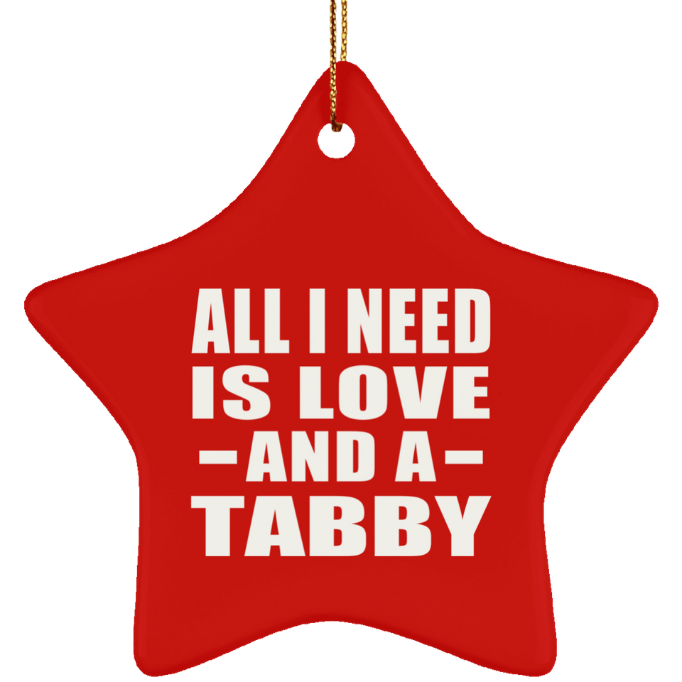 All I Need Is Love And A Tabby - Star Ornament