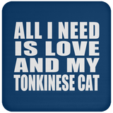 All I Need Is Love And My Tonkinese Cat - Drink Coaster
