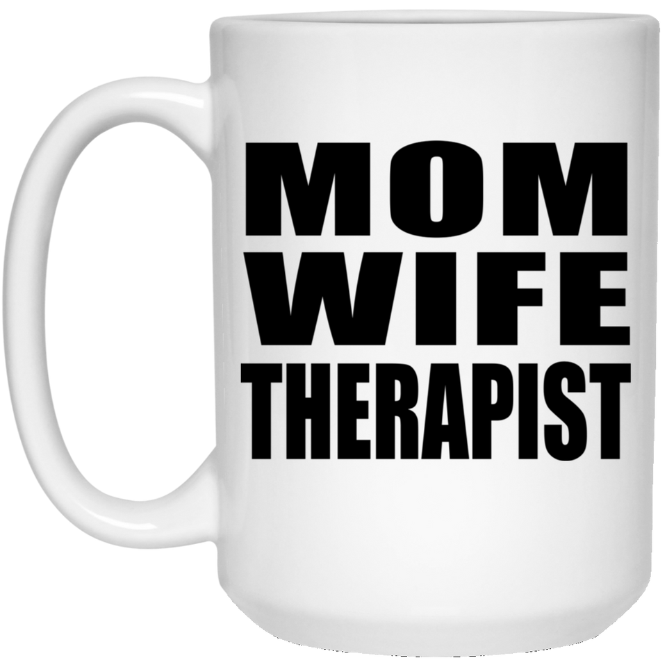 Mom Wife Therapist - 15oz Coffee Mug