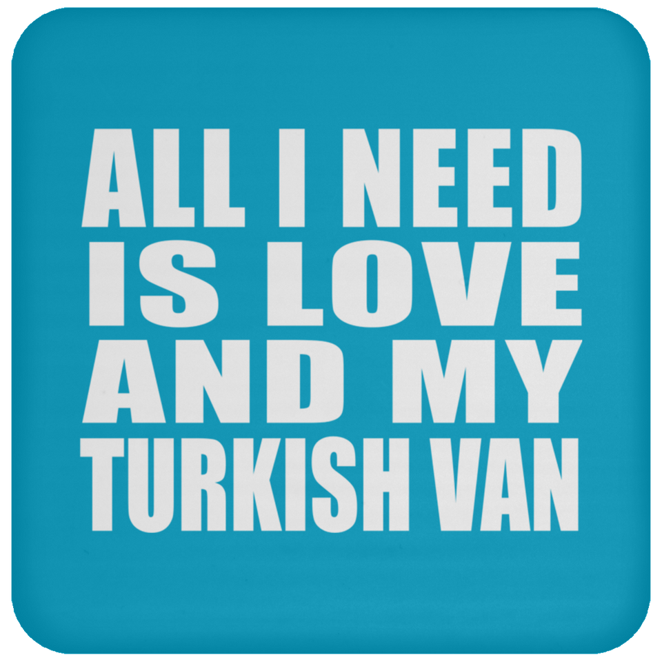 All I Need Is Love And My Turkish Van - Drink Coaster