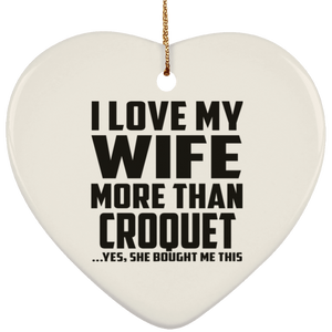 I Love My Wife More Than Croquet - Heart Ornament