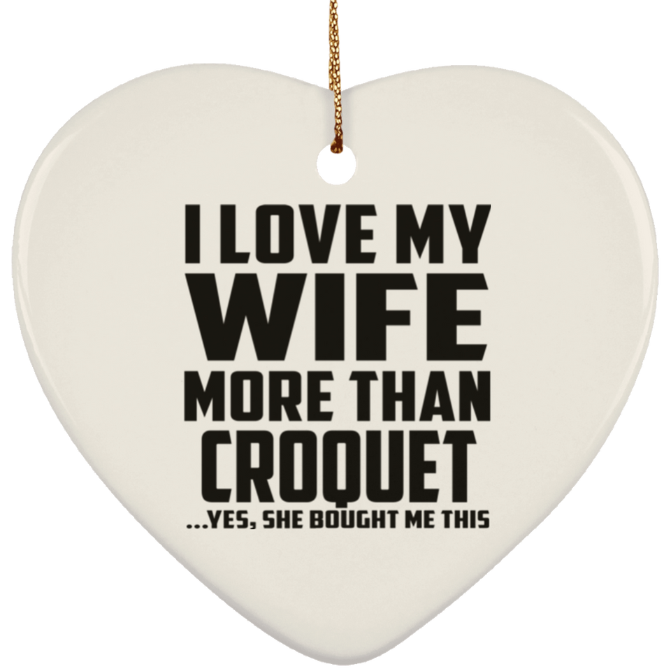 I Love My Wife More Than Croquet - Heart Ornament