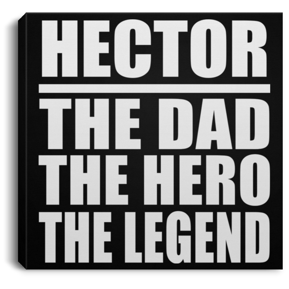 Hector The Dad The Hero The Legend - Canvas Square