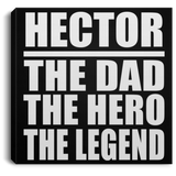 Hector The Dad The Hero The Legend - Canvas Square