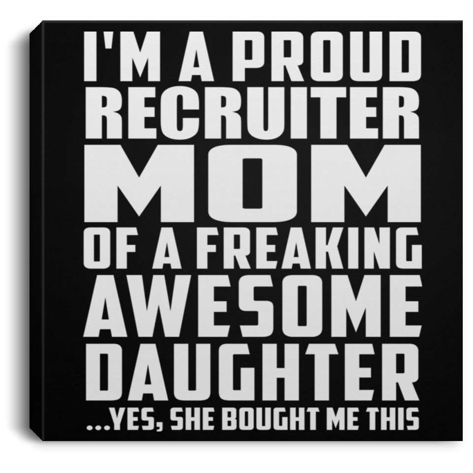 Proud Recruiter Mom Of Awesome Daughter - Canvas Square