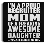 Proud Recruiter Mom Of Awesome Daughter - Canvas Square