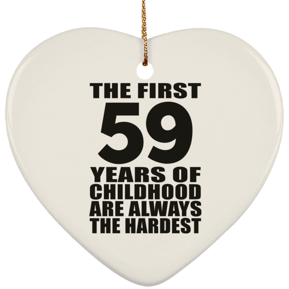 59th Birthday First 59 Years of Childhood Are The Hardest - Heart Ornament