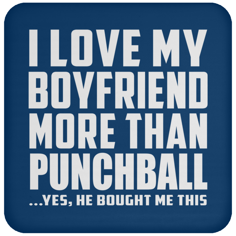 I Love My Boyfriend More Than Punchball - Drink Coaster