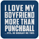 I Love My Boyfriend More Than Punchball - Drink Coaster