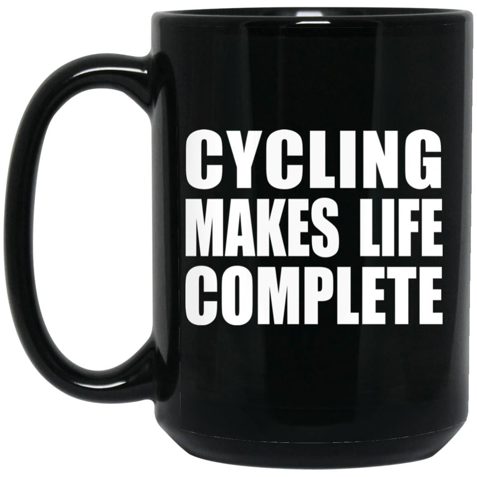 Cycling Makes Life Complete - 15oz Coffee Mug Black