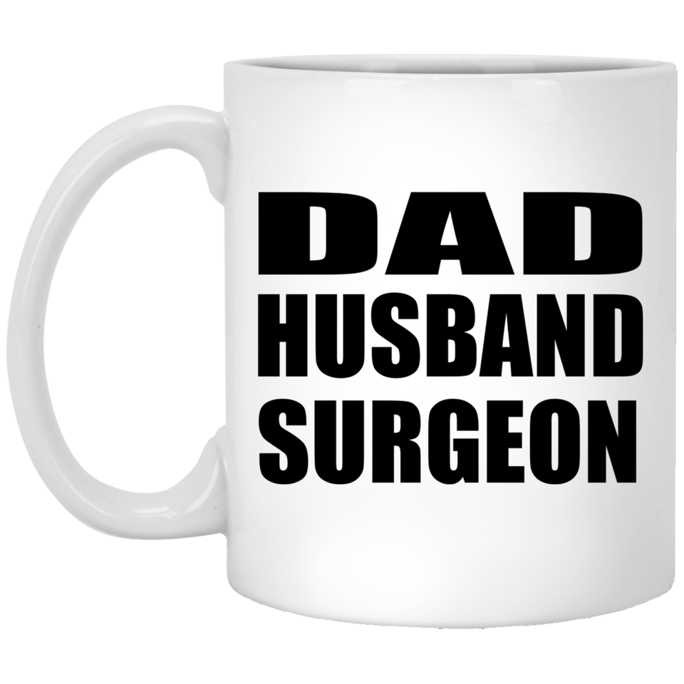 Dad Husband Surgeon - 11oz Coffee Mug
