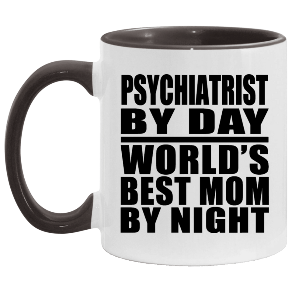 Psychiatrist By Day World's Best Mom By Night - 11oz Accent Mug Black