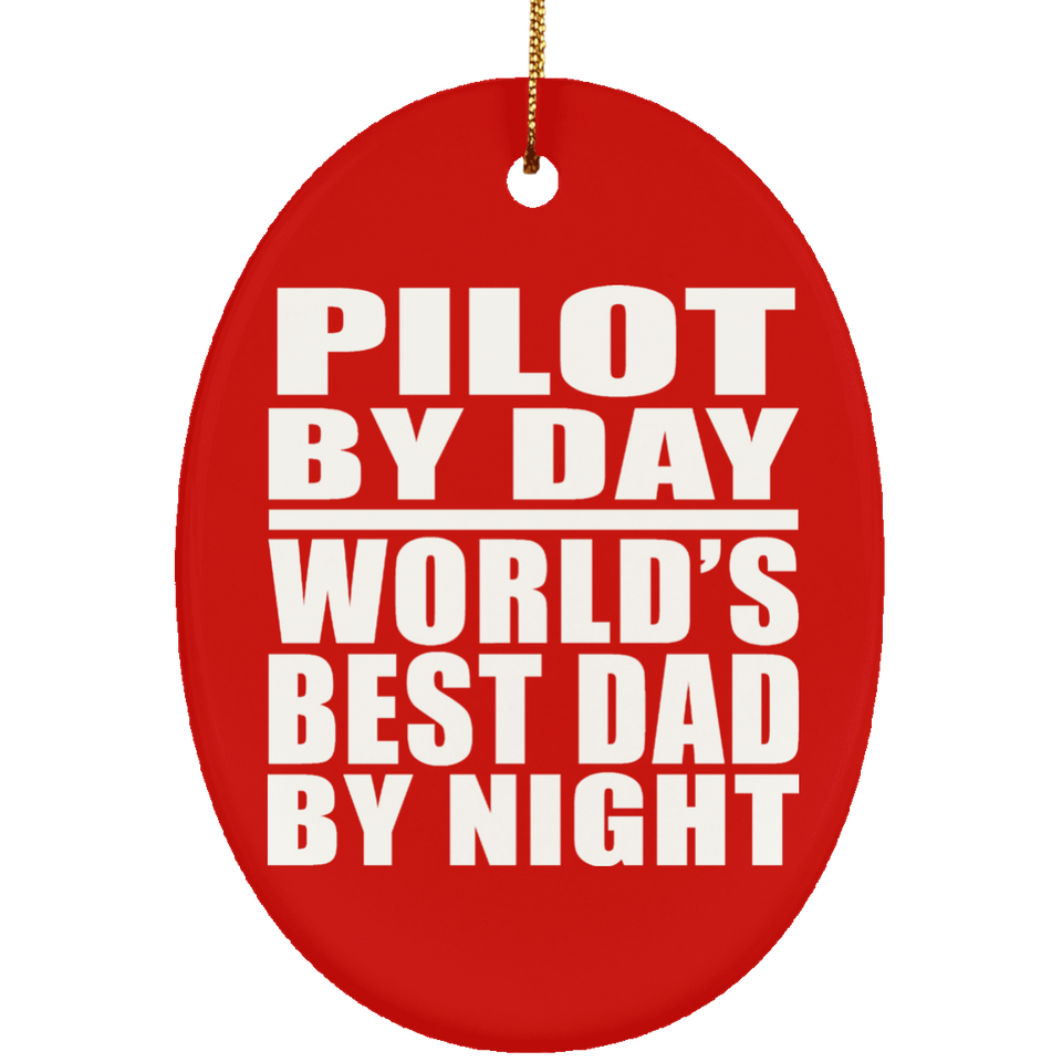 Pilot By Day World's Best Dad By Night - Oval Ornament