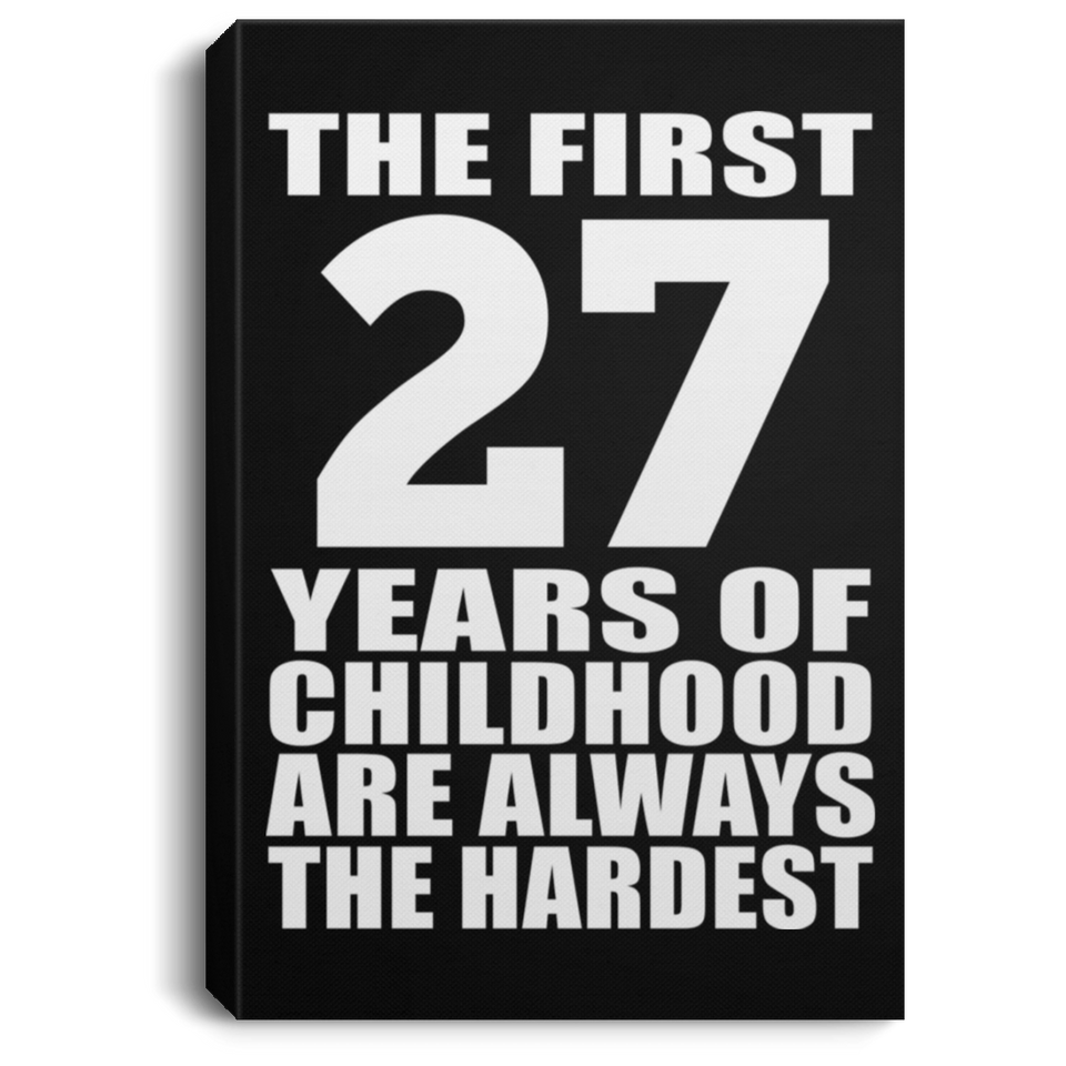 27th Birthday First 27 Years of Childhood Are The Hardest - Canvas Portrait