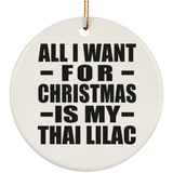 All I Want For Christmas Is My Thai Lilac - Circle Ornament