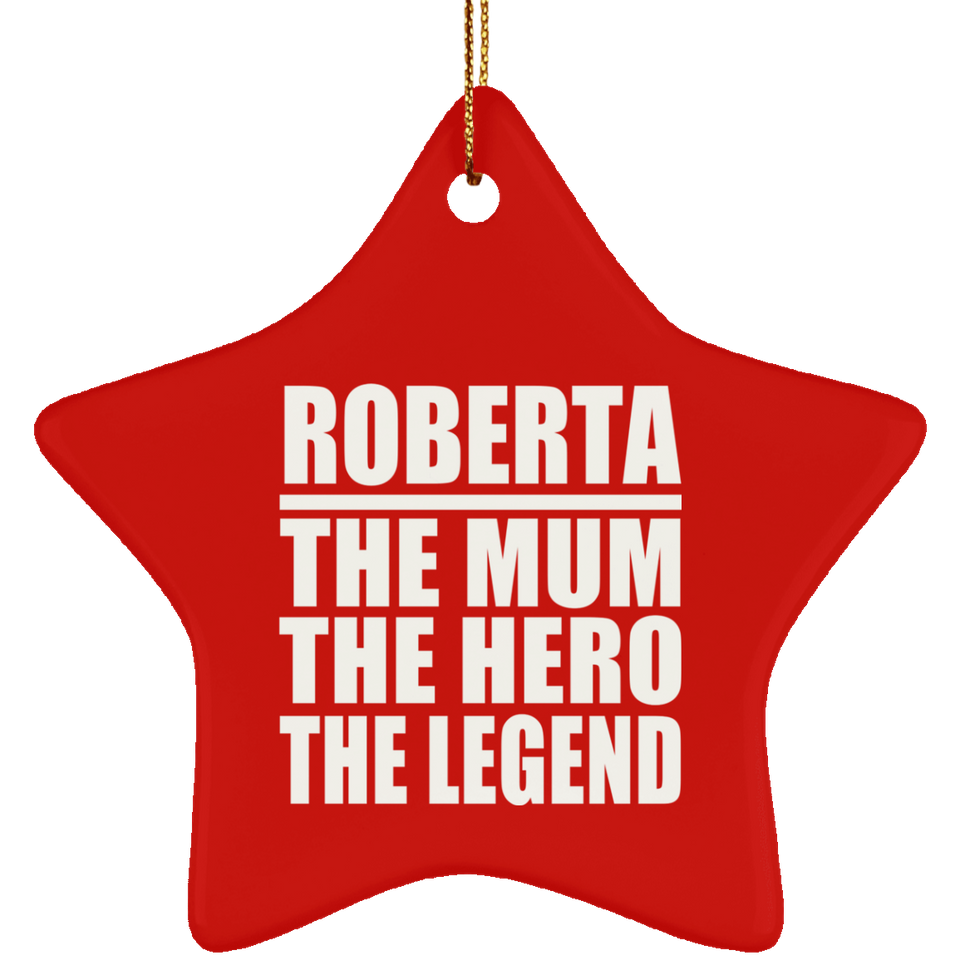 Roberta The Mum The Hero The Legend - Star Ornament