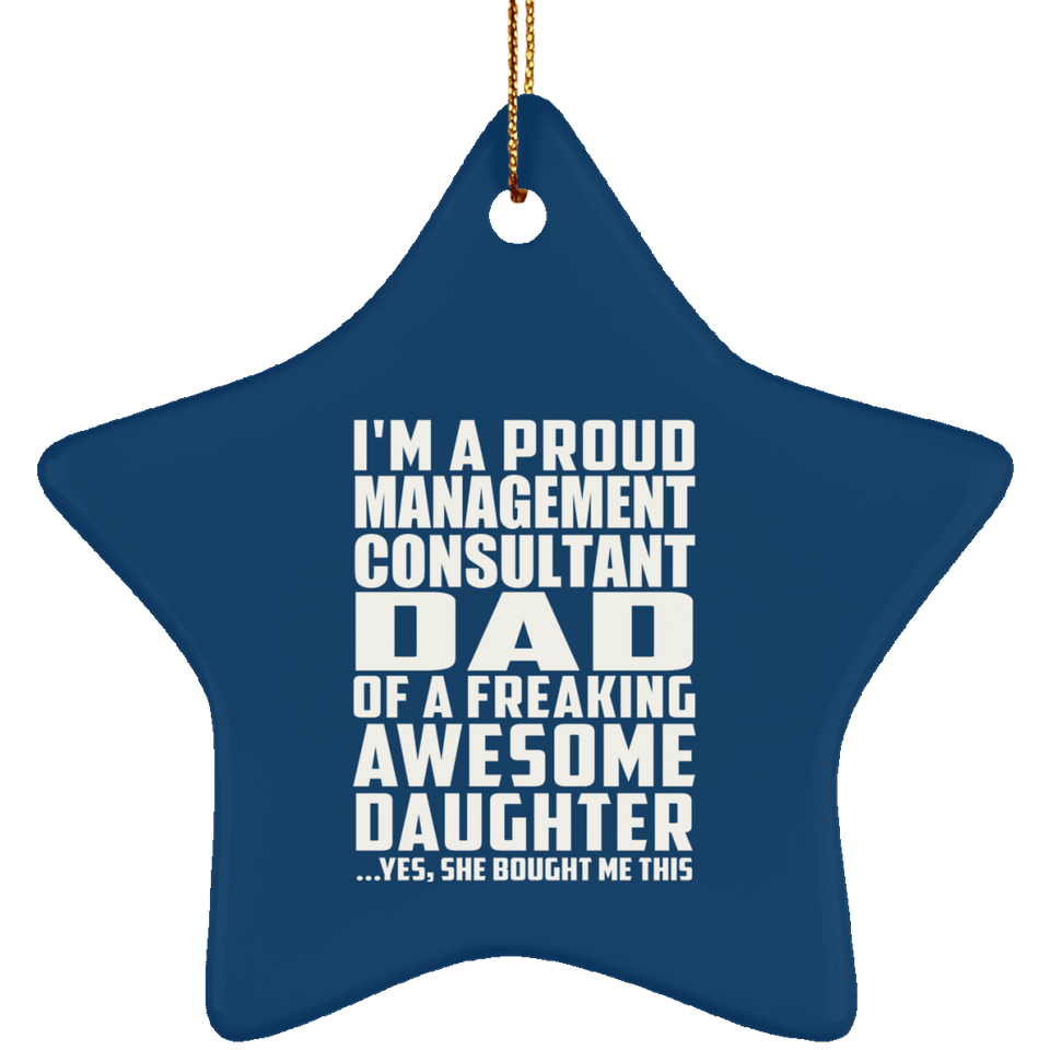 Proud Management Consultant Dad Of Awesome Daughter - Star Ornament