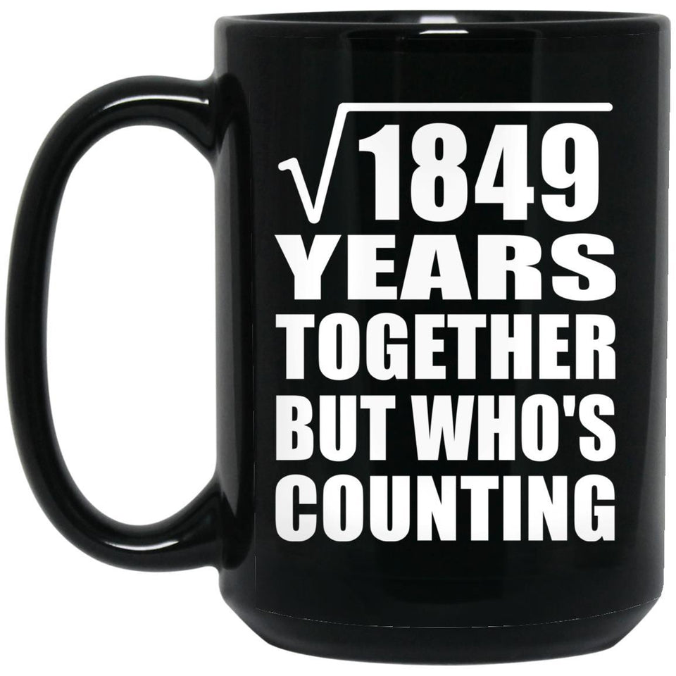 43rd Anniversary Square Root of 1849 Years Who's Counting - 15oz Coffee Mug Black