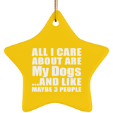 All I Care About Is My Dogs - Star Ornament
