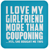 I Love My Girlfriend More Than Couponing - Drink Coaster