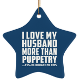 I Love My Husband More Than Puppetry - Star Ornament