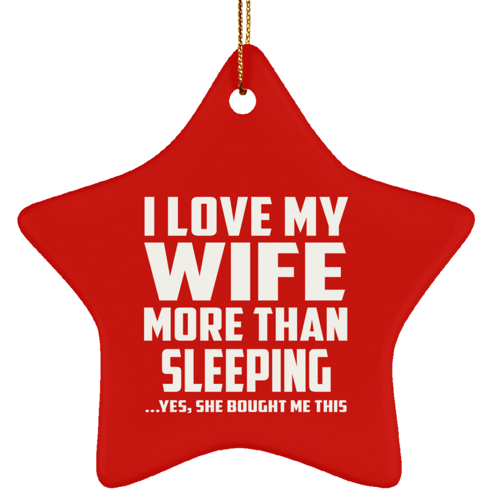 I Love My Wife More Than Sleeping - Star Ornament