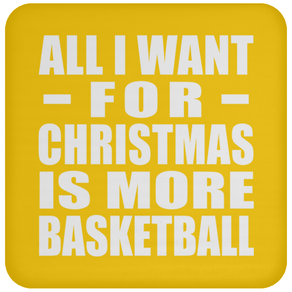 All I Want For Christmas Is More Basketball - Coaster