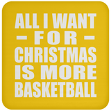 All I Want For Christmas Is More Basketball - Coaster