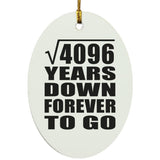 64th Anniversary Square Root of 4096 Years Down Forever To Go - Oval Ornament