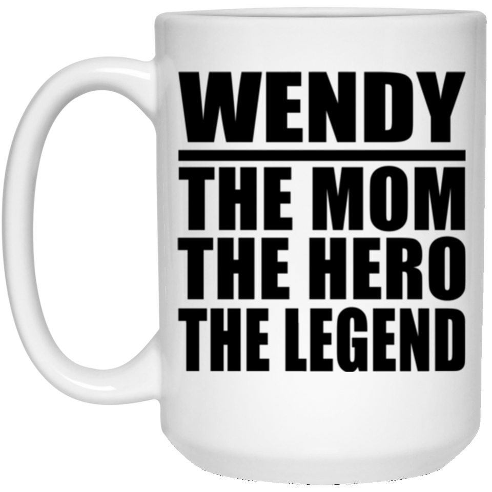 Wendy The Mom The Hero The Legend - 15 Oz Coffee Mug