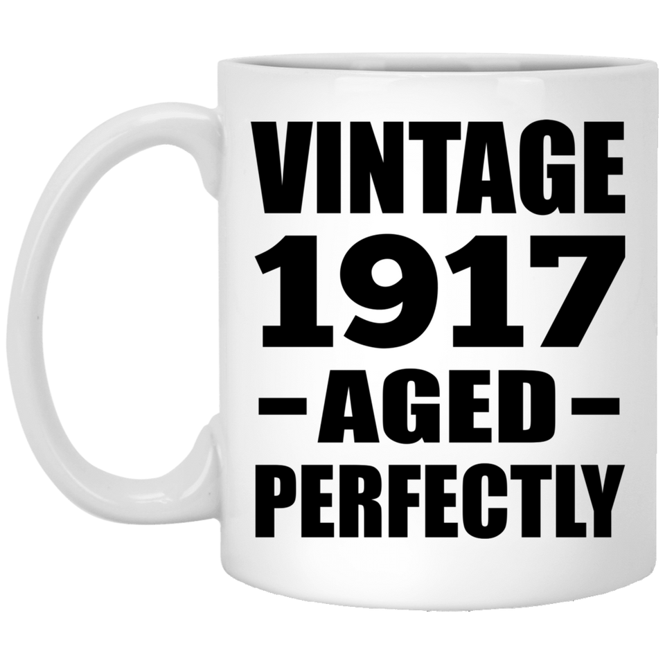 107th Birthday Vintage 1917 Aged Perfectly - 11oz Coffee Mug