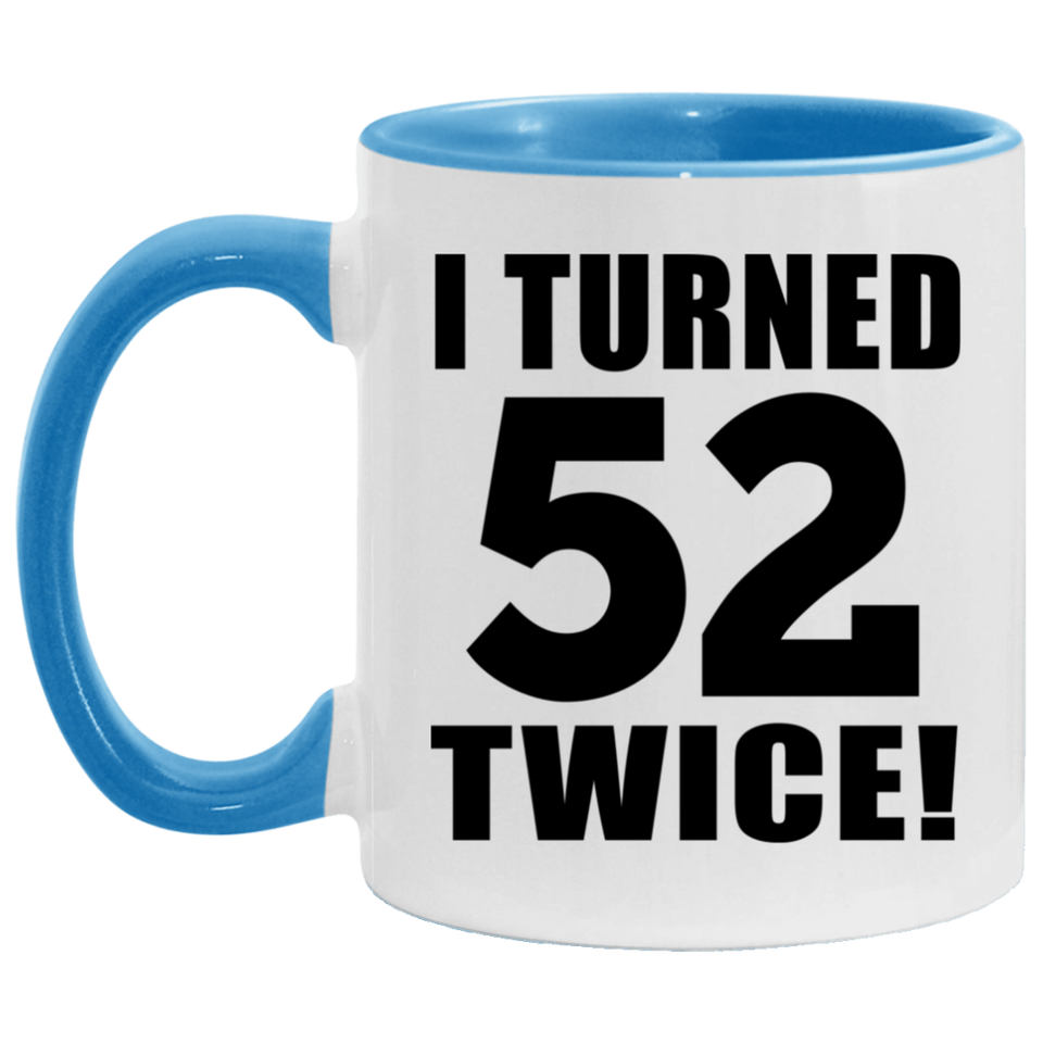 104th Birthday I Turned 52 Twice - 11oz Accent Mug Blue