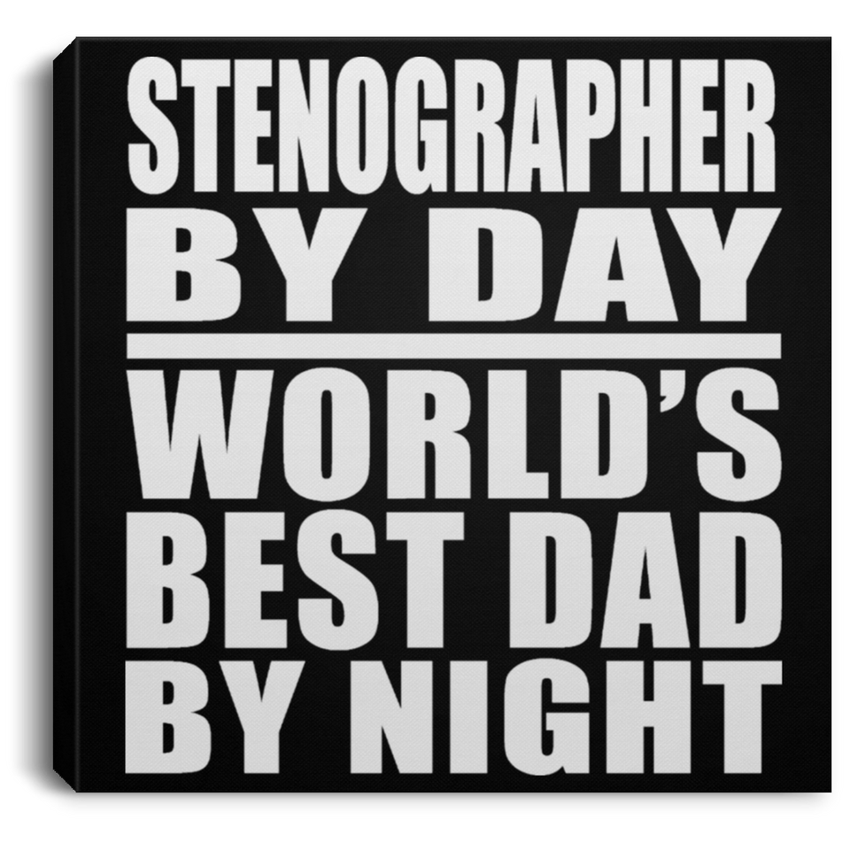 Stenographer By Day World's Best Dad By Night - Canvas Square