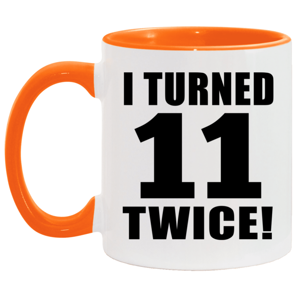 22nd Birthday I Turned 11 Twice - 11oz Accent Mug Orange