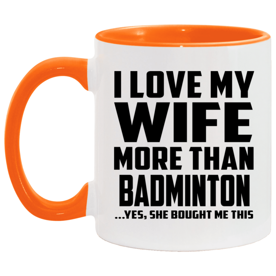 I Love My Wife More Than Badminton - 11oz Accent Mug Orange