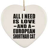 All I Need Is Love And A European Shorthair Cat - Heart Ornament