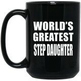 World's Greatest Step Daughter - 15 Oz Coffee Mug Black