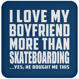 I Love My Boyfriend More Than Skateboarding - Drink Coaster