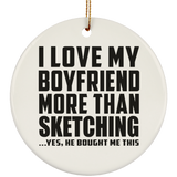 I Love My Boyfriend More Than Sketching - Circle Ornament