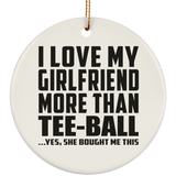 I Love My Girlfriend More Than Tee-Ball - Circle Ornament