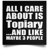All I Care About Is Topiary - Poster Square