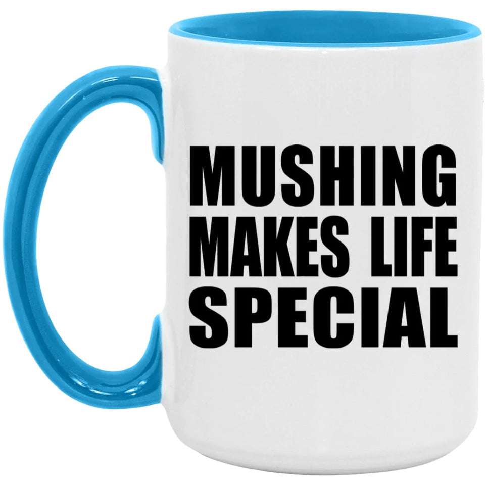Mushing Makes Life Special - 15oz Accent Mug Blue