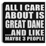 All I Care About Is Great Dane - Canvas Square