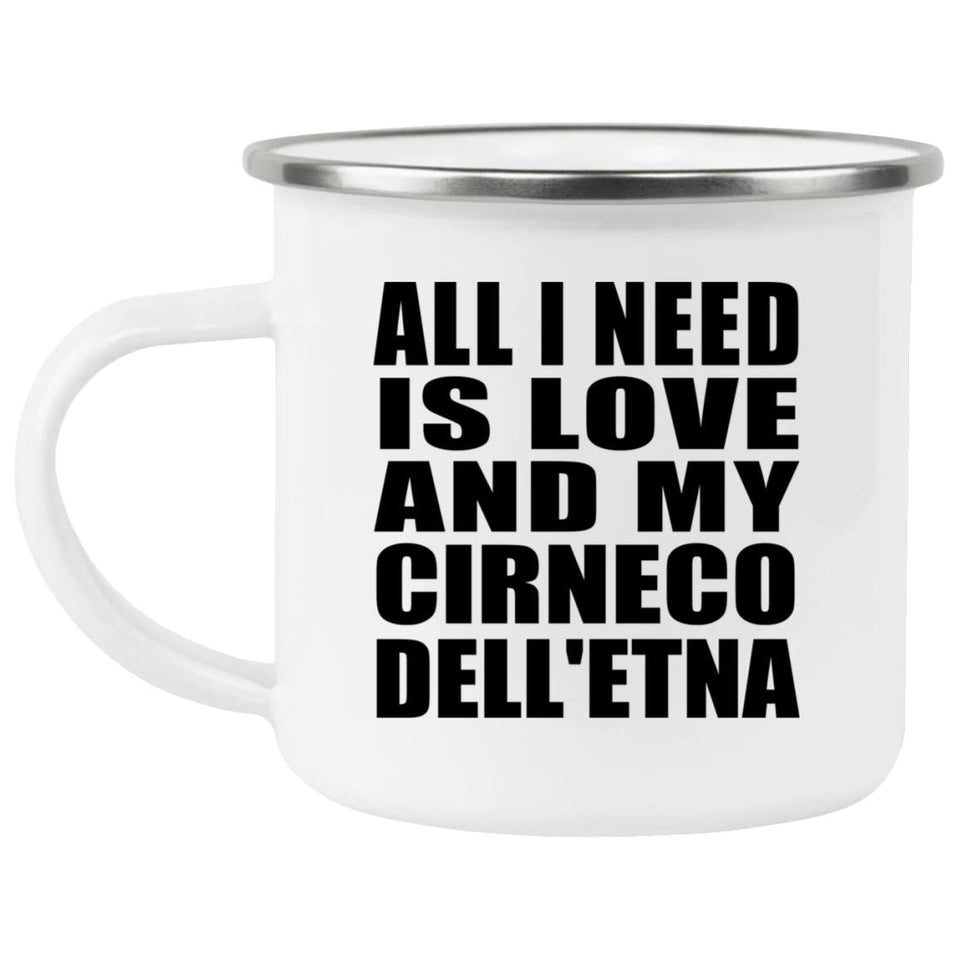All I Need Is Love And My Cirneco Dell'etna - 12oz Camping Mug