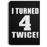 8th Birthday I Turned 4 Twice - Canvas Portrait