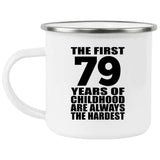 79th Birthday First 79 Years of Childhood Are The Hardest - 12oz Camping Mug