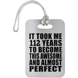 112th Birthday Took 112 Years To Become Awesome & Perfect - Luggage Bag Tag